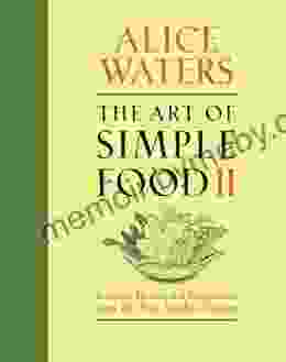 The Art Of Simple Food II: Recipes Flavor And Inspiration From The New Kitchen Garden: A Cookbook