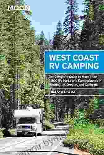 Moon West Coast RV Camping: The Complete Guide To More Than 2 300 RV Parks And Campgrounds In Washington Oregon And California (Moon Outdoors)