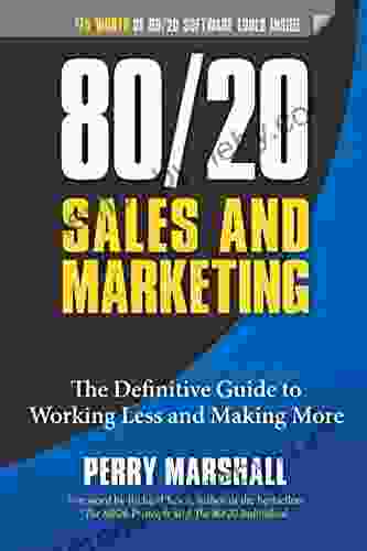 80/20 Sales And Marketing: The Definitive Guide To Working Less And Making More