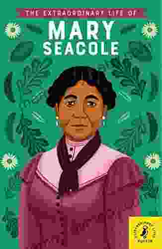 The Extraordinary Life Of Mary Seacole (Extraordinary Lives)