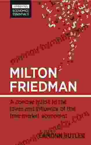 Milton Friedman: A Concise Guide To The Ideas And Influence Of The Free Market Economist (Harriman Economic Essentials)