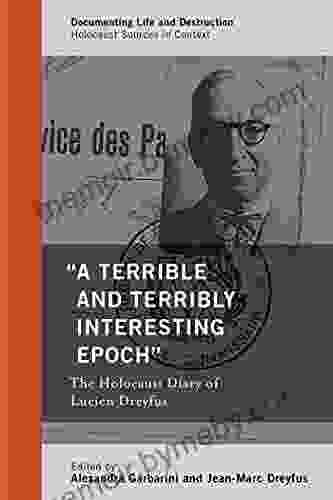 A Terrible And Terribly Interesting Epoch : The Holocaust Diary Of Lucien Dreyfus (Documenting Life And Destruction: Holocaust Sources In Context)