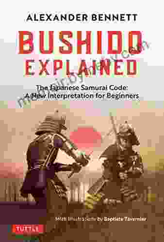 Bushido Explained: The Japanese Samurai Code: A New Interpretation For Beginners