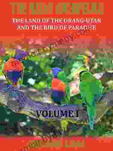 The Malay Archipelago : The Land Of The Orang Utan And The Bird Of Paradise Volume I (Illustrated)