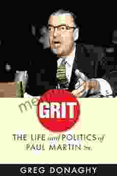 Grit: The Life And Politics Of Paul Martin Sr (The C D Howe In Canadian Political History)