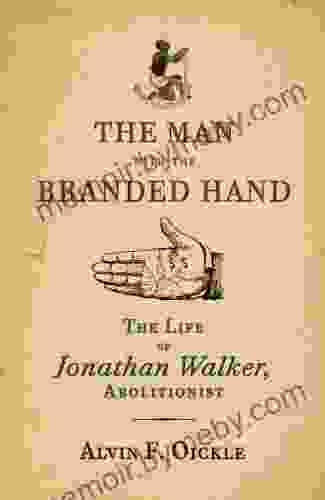 The Man With The Branded Hand: The Life Of Jonathan Walker Abolitionist