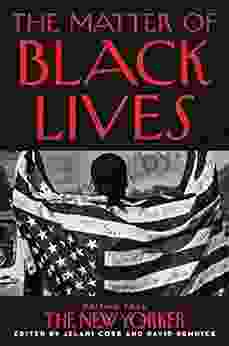 The Matter Of Black Lives: Writing From The New Yorker