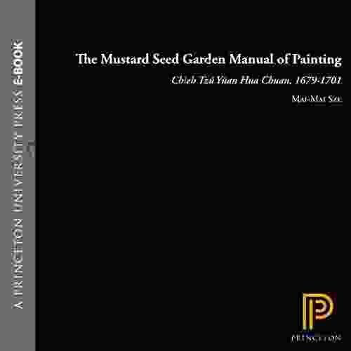 The Mustard Seed Garden Manual of Painting: A Facsimile of the 1887 1888 Shanghai Edition (Bollingen 80)