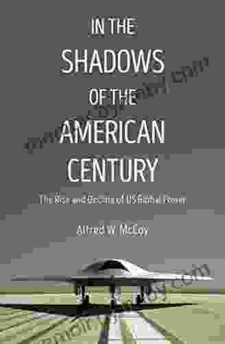 In The Shadows Of The American Century: The Rise And Decline Of US Global Power (Dispatch Books)