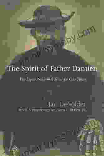 The Spirit Of Father Damien: The Leper Priest A Saint for Our Times