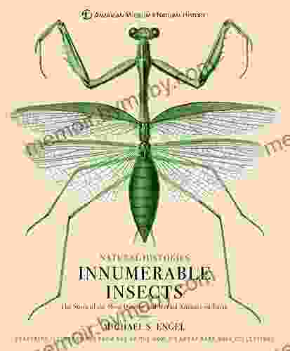 Innumerable Insects: The Story Of The Most Diverse And Myriad Animals On Earth (Natural Histories)