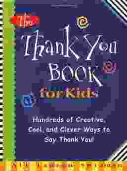 The Thank You for Kids: Hundreds of Creative Cool and Clever Ways to Say Thank You