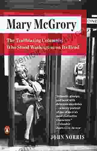 Mary McGrory: The Trailblazing Columnist Who Stood Washington on Its Head