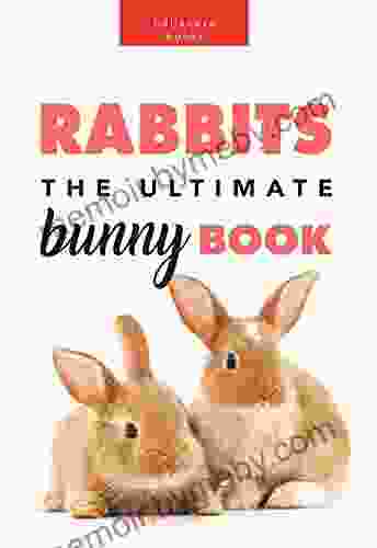 Rabbits: The Ultimate Bunny Book: 100+ Amazing Rabbit Facts Photos Quiz + More (Animal Fact 9)