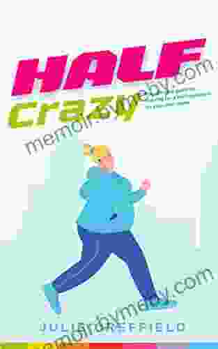 Half Crazy: The Ultimate Guide To Training For A Half Marathon