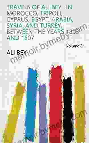 Travels Of Ali Bey : In Morocco Tripoli Cyprus Egypt Arabia Syria And Turkey Between The Years 1803 And 1807 Volume 2