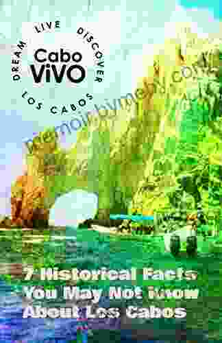 7 Historical Facts You May Not Know About Los Cabos