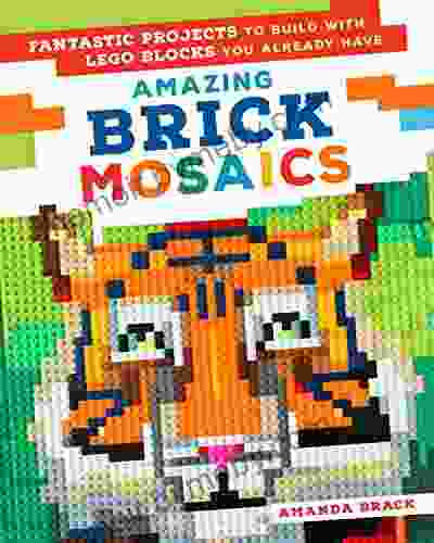 Amazing Brick Mosaics: Fantastic Projects To Build With Lego Blocks You Already Have