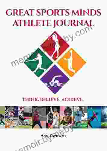 GREAT SPORTS MINDS ATHLETE JOURNAL: THINK BELIEVE ACHIEVE