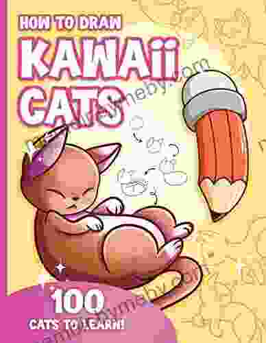 How to Draw Kawaii Cats for Kids : How to Draw 100 Cute Cats Step by Step Made Easy for Ages 7 12 and Beginners