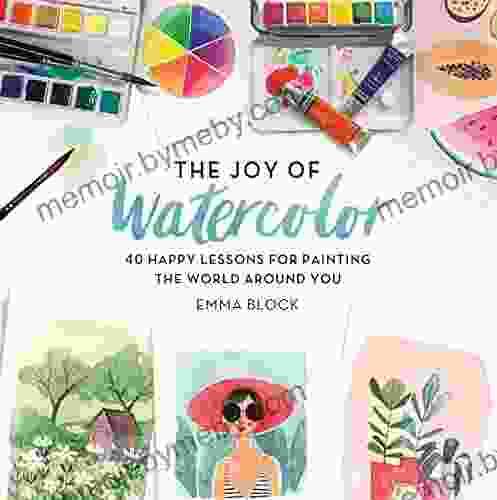 The Joy of Watercolor: 40 Happy Lessons for Painting the World Around You