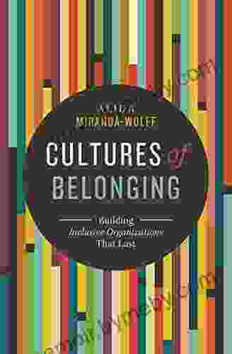 Cultures Of Belonging: Building Inclusive Organizations That Last