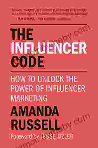 The Influencer Code: How to Unlock the Power of Influencer Marketing