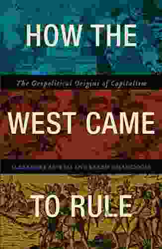 How The West Came To Rule: The Geopolitical Origins Of Capitalism