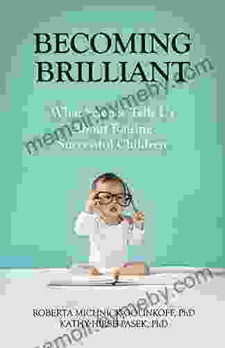 Becoming Brilliant: What Science Tells Us About Raising Successful Children