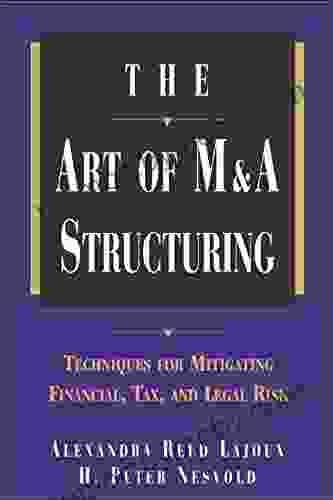 The Art of M A Structuring: Techniques for Mitigating Financial Tax and Legal Risk