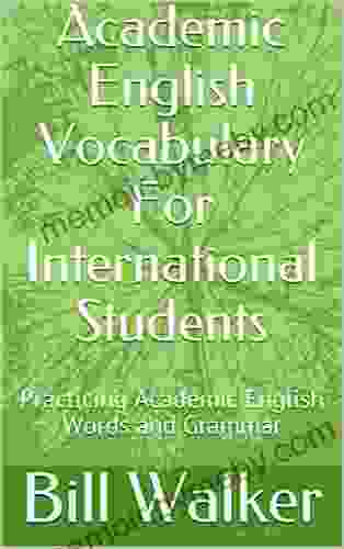 Academic English Vocabulary For International Students: Practicing Academic English Words And Grammar