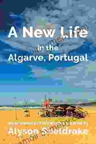 A New Life In The Algarve Portugal: An Anthology Of Life Stories (The Algarve Dream 3)