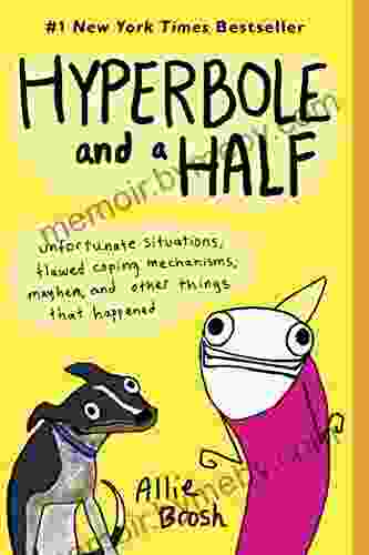 Hyperbole and a Half: Unfortunate Situations Flawed Coping Mechanisms Mayhem and Other Things That Happened