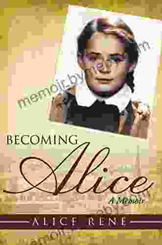 Becoming Alice: A Memoir Alice Rene