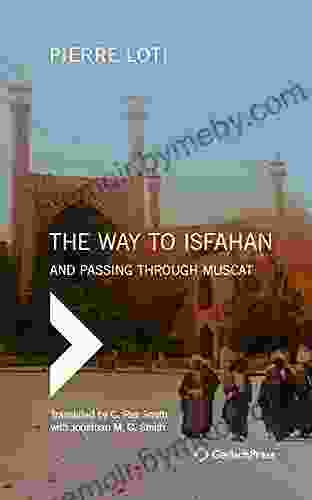 The Way To Isfahan: And Passing Through Muscat An Account Of A Trip To Persia And Oman In 1900