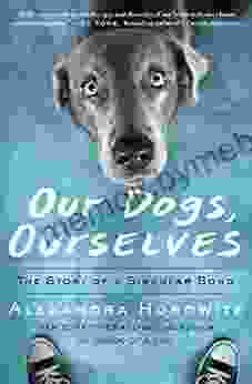 Our Dogs Ourselves: The Story Of A Singular Bond