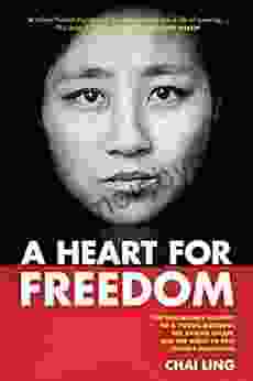 A Heart For Freedom: The Remarkable Journey Of A Young Dissident Her Daring Escape And Her Quest To Free China S Daughters