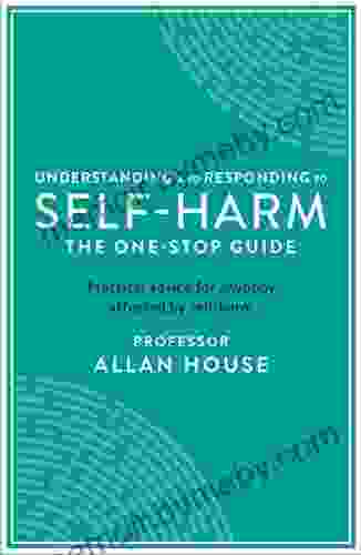 Understanding And Responding To Self Harm: The One Stop Guide: Practical Advice For Anybody Affected By Self Harm (One Stop Guides)