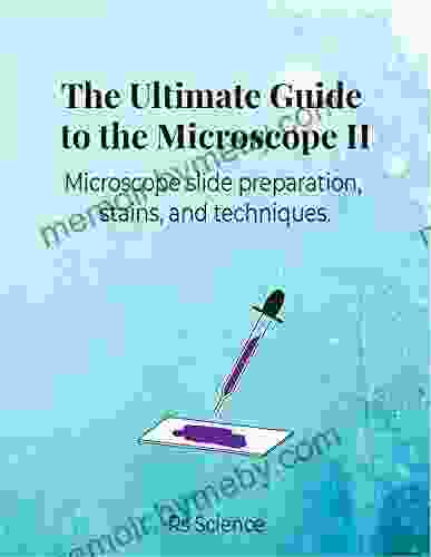 The Ultimate Guide To The Microscope II: Microscope Slide Preparation Stains And Techniques