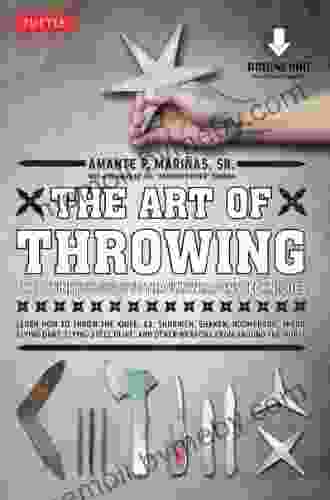 The Art Of Throwing: The Definitive Guide To Thrown Weapons Techniques (Downloadable Media Included)