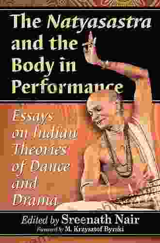 The Natyasastra And The Body In Performance: Essays On Indian Theories Of Dance And Drama