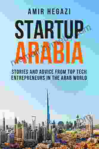 Startup Arabia: Stories and Advice from Top Tech Entrepreneurs in the Arab World