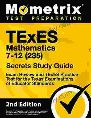 TExES Mathematics 7 12 (235) Secrets Study Guide Exam Review And TExES Practice Test For The Texas Examinations Of Educator Standards: 2nd Edition