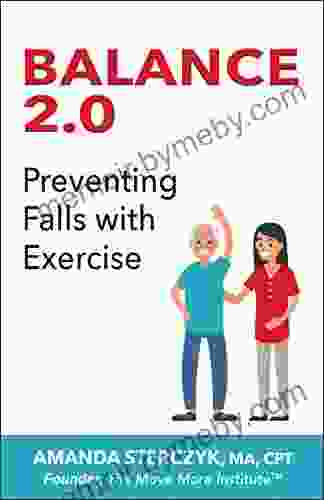 Balance 2 0: Preventing Falls With Exercise (Foundations Of Balance And Fall Prevention 2)