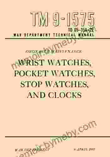 TM 9 1575 Ordnance Maintenance: Wrist Watches Pocket Watches Stop Watches And Clocks