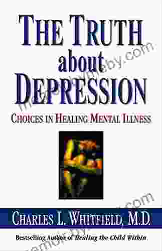 The Truth About Depression: Choices For Healing