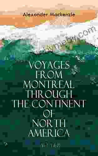 Voyages From Montreal Through The Continent Of North America (Vol 1 2): Journey To The Arctic Ocean And The Pacific In 1789 And 1793