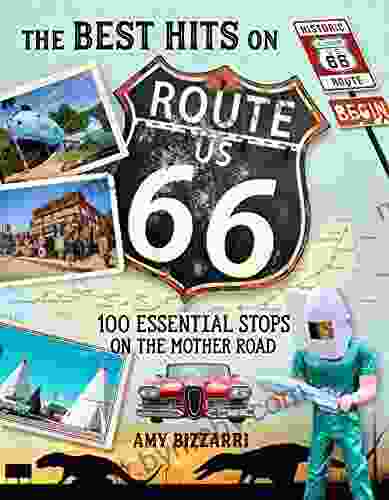 The Best Hits On Route 66: 100 Essential Stops On The Mother Road