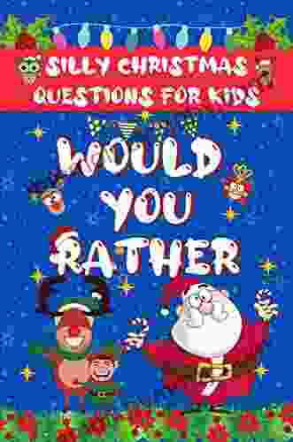 Would You Rather Silly Christmas Questions For Kids: Cool Family Gut Busting Activity for Boys and Girls Ages 6 7 8 9 10 11 12 Years Old Christmas Gifts (Stocking Stuffer Ideas)