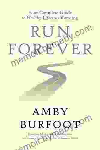 Run Forever: Your Complete Guide To Healthy Lifetime Running